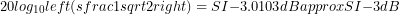 20log_{10}left(sfrac{1}{sqrt{2}}right)=SI{-3.0103}{dB}approxSI{-3}{dB}