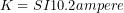 K=SI{10.2}{ampere}