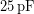 \SI{25}{\pico\farad}