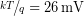 \sfrac{kT}{q}=\SI{26}{\milli\volt}