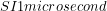 SI{1}{microsecond}