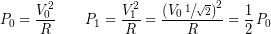 \[ P_0 = \frac{V_0^2}{R}\qquad  P_1 = \frac{V_1^2}{R} = \frac{\left(V_0\,\sfrac{1}{\sqrt{2}}\right)^2}{R} = \frac{1}{2}\,P_0 \]